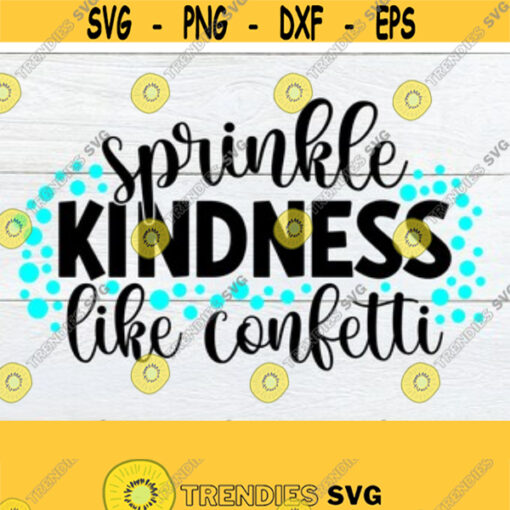 Sprinkle Kindness Like Confetti Kindness SVG Sprinkle kindness Like Confetti SVG Digital Download Cut File Safe Space SVG dxf png Design 177