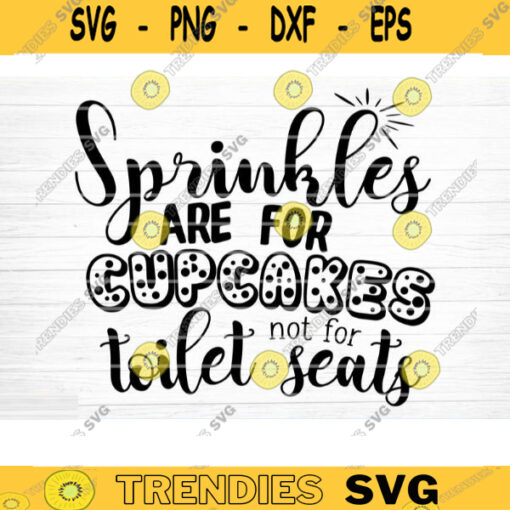 Sprinkles Are For Cupcakes Not For Toilet Seats Svg File Vector Printable Clipart Bathroom Humor Svg Funny Bathroom Quote Bathroom Sign Design 598 copy