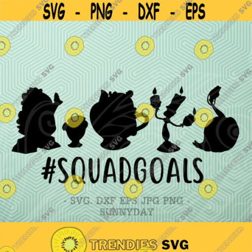 Squadgoals SVG Disney Squadgoals svg Beauty and the beast svg File DXF Silhouette Print Vinyl Cricut Cutting svg T shirt Design SquadGoals Design 462