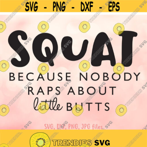 Squat Because Nobody Raps About Little Butts svg Workout Shirt Quote svg Women Workout Shirt svg file Funny Gym Saying svg Fitness svg Design 736