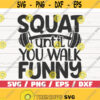 Squat Until You Walk Funny SVG Cut File Cricut Commercial use Silhouette Gym Motivation Fitness Shirt Print Design 577