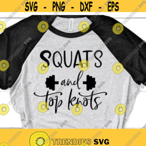 Squats and Top Knots SVG Squats Cut File Workout SVG Cut File for Cricut Silhouette Gym Svg Fitness Svg Top Knot Svg Squat Shirt Svg Design 73