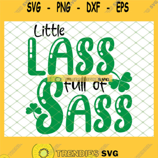 St Patricks Day Little Lass Full Of Sass SVG PNG DXF EPS 1