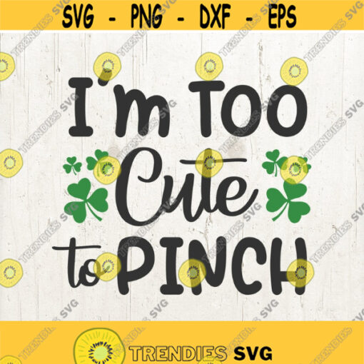 St Patricks Day SVG Im too cute to pinch svg shirt design svg files for Cricut Silhouette Clover Luck SVG St Patricks Day Tshirt Design 484