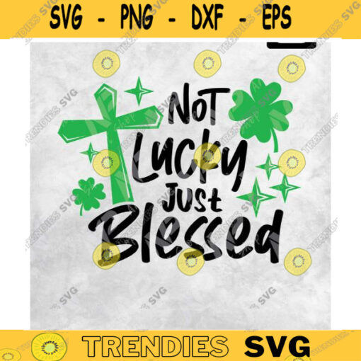 St. Patricks Svg Not Lucky Just Blessed Svg Kids St Patricks Day Shirt Svg Christian Cross Svg Cut Files for Cricut Silhouette Design 31 copy