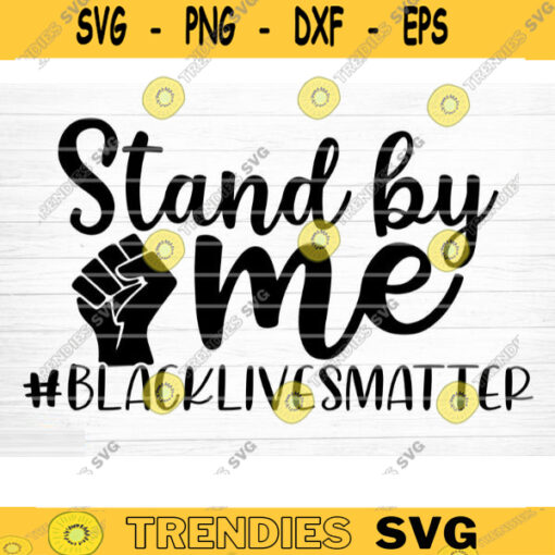 Stand By Me Svg File Stand By Me Vector Printable Clipart Black Lives Matter Quote Bundle I Cant Breathe Svg Cut File Design 881 copy