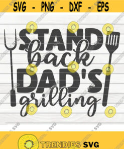 Stand Back Dad'S Grilling Svg Barbecue Quote Cut File Clipart Printable Vector Commercial Use Download Design 147 Svg Cut Files Svg Clipart Silhouette Svg