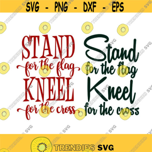 Stand for the flag Kneel for the cross Pack Cuttable Design SVG PNG DXF eps Designs Cameo File Silhouette Design 1031