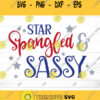 Star Spangled and Sassy SVG 4th July Svg Fourth of July Svg Patriotic Svg America Svg Svg Files For Cricut Sublimation Designs