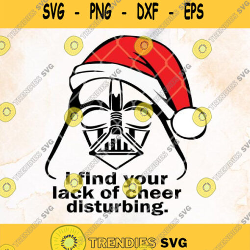 Star Wars Darth Vader Christmas I Find Your Lack Of Cheer Disturbing Svg