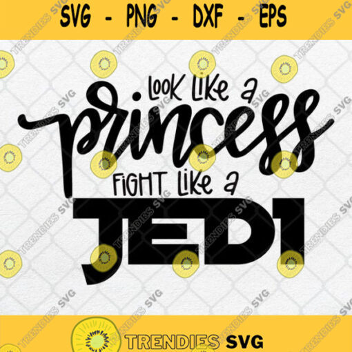 Star Wars Disney Look Like A Princess Fight Like A Jedi Svg Png Dxf Eps