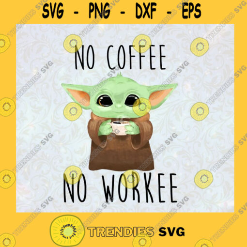 Star Wars Svg No Coffee No Workee Svg Baby Yoda Svg Yoda Cartoon Svg