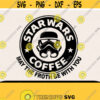 Star Wars Svg Starbucks Starbucks Svg Coffee Svg Star Wars Svg Dad Svg Family Svg Svg For Mom Design 186