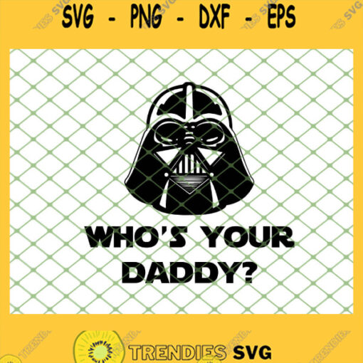 Star Wars Whos Your Daddy SVG PNG DXF EPS 1