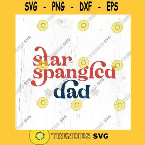 Star spangled dad SVG cut file Boho 4th of July svg 4th of July patriotic svg shirt matching family svg Commercial Use Digital File