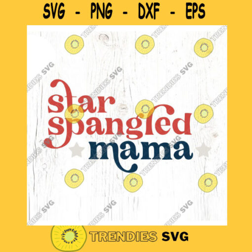 Star spangled mama SVG cut file Boho 4th of July svg 4th of July patriotic svg shirt matching family svg Commercial Use Digital File