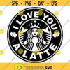 Starbucks I Love you a Latte Decal Files cut files for cricut svg png dxf Design 290