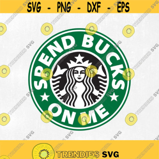 Starbucks svg Spend bucks on me starbucks custom logo template svg circle coffee logo svg svg file for cricut silhouette svg Design 106