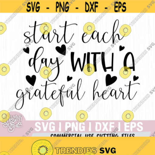 Start Each Day With a Grateful Heart Svg Positive Quotes Svg Inspirational Quote cut file Positive Affirmations Love Svg Family Quote Design 430