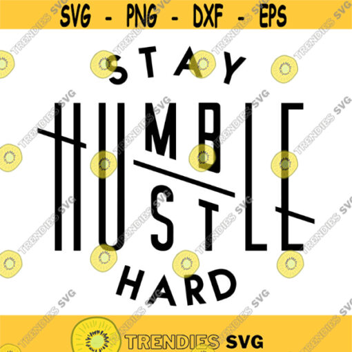 Stay Humble Hustle Hard Decal Files cut files for cricut svg png dxf Design 308