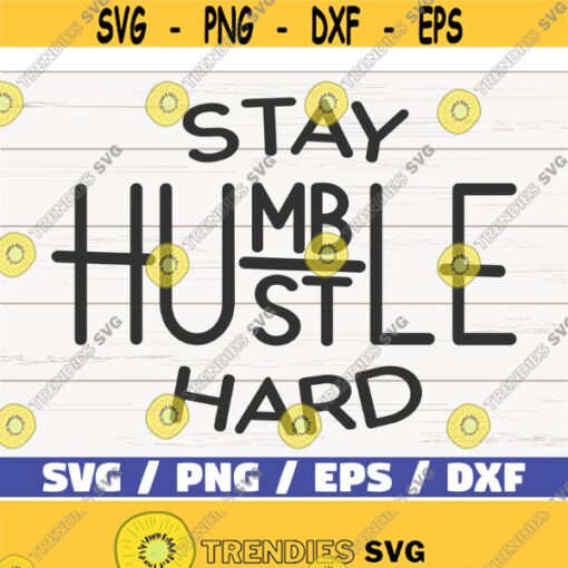 Stay Humble Hustle Hard SVG Cut File Cricut Commercial use Instant Download Silhouette Motivational SVG Inspirational SVG Design 928