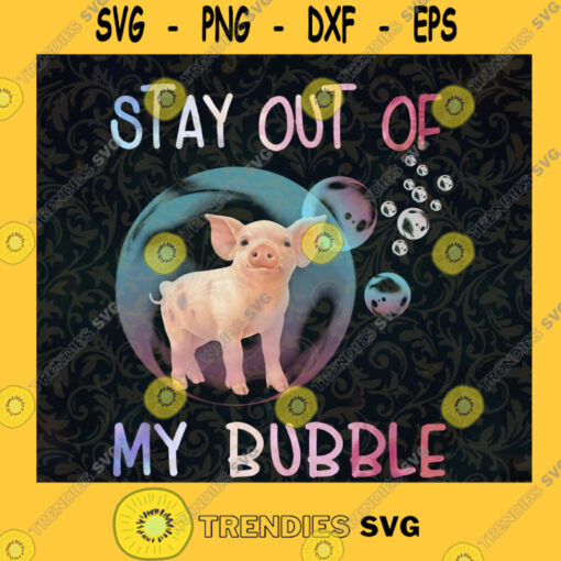 Stay Out Of My Bubble PNG Stay Out Of My Bubble Pig Png Pig Svg Funny Pig Png Pig Funny Png Svg File For Cricut