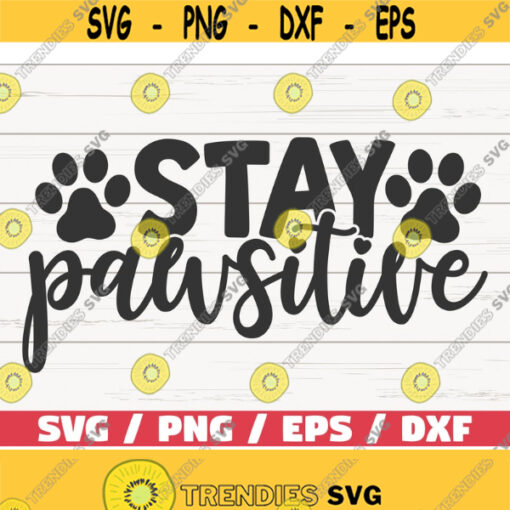 Stay Pawsitive SVG Cut File Cricut Commercial use Silhouette Clip art Dog Mom SVG Love Dogs Design 832