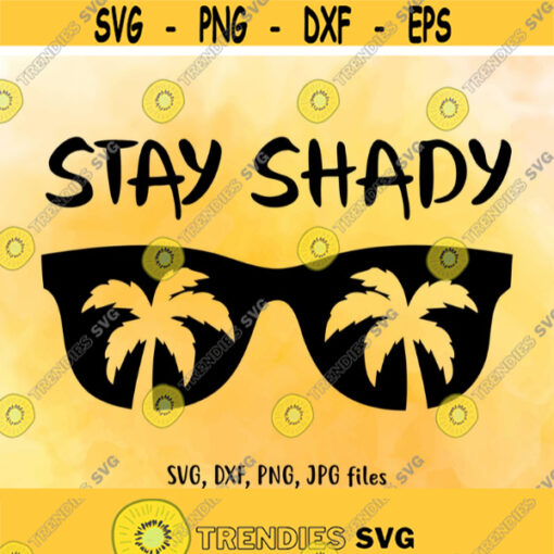 Stay Shady SVG Cutting File Dxf png jpg and Printable Instant Download Cricut and Silhouette Palm Trees Sunglasses Beach Design 584