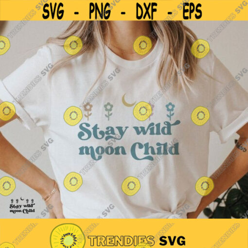 Stay Wild Moon Child Svg self gift Svg women Shirt Svg Boho flower Svg Positive shirt Svg Inspirational svg Png Svg files for cricut Design 287