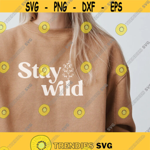 Stay Wild Svg Plant Lady Svg Floral Shirt Svg Inspirational Svg Wild Flower Svg womens shirt svg Botanical Svg Png Dxf Cut files Design 15