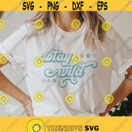 Stay Wild Svg Png Plant Lady Svg Flower Svg Inspiration Quote Floral Shirt Svg Trendy women shirts Dxf Cut Files Cricut Silhouette Design 177