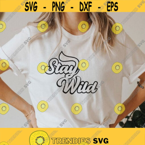 Stay Wild Svg Png Plant Lady Svg Flower Svg Inspiration Quote Floral Shirt Svg Trendy women shirts Dxf Cut Files Cricut Silhouette Design 253
