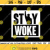 Stay Woke SVG Black Lives Matter Svg Blm Svg Fist Svg Black History Month Afro Svg African American Svg Black Man Woman Svg Cut File Design 36