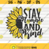 Stay humble and kind SVG Sunflower quote SVG Cut File clipart printable vector commercial use instant download Design 475