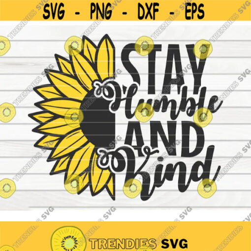 Stay humble and kind SVG Sunflower quote SVG Cut File clipart printable vector commercial use instant download Design 475