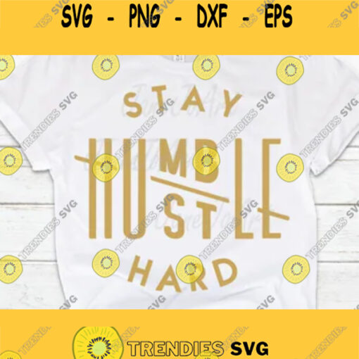 Stay humble hustle hard SVG cut file boss t shirts Silhouette cricut SVG Digital file quote svg Saying Clipart Vector DXF Pdf Jpg Png Eps