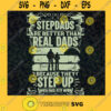 Step Dads Are Better Than Real Dad SVG Fathers Day Idea for Perfect Gift Gift for Daddy Digital Files Cut Files For Cricut Instant Download Vector Download Print Files