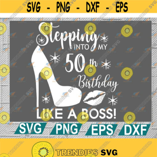 Stepping into my 50th like a boss SVG 50th birthday svg50 years old svg50th birthday svg cricut file clipart svg png eps dxf Design 129