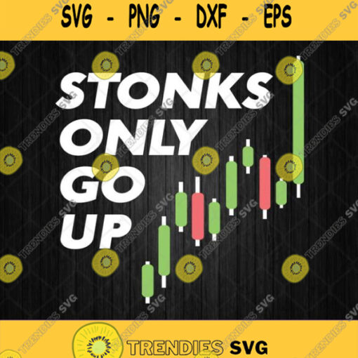 Stonks Only Go Up Stock Trader Svg Png Silhouette Clipart Cricut File