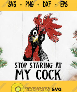 Stop Staring At My Cock Svg Chicken Cock Svg Chicken Rooster Svg My Cock Chicken Svg Svg Cut Files Svg Clipart Silhouette Svg Cricut Sv