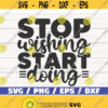 Stop Wishing Start Doing SVG Cut File Cricut Commercial use Instant Download Silhouette Clip art Motivational SVG Design 1029