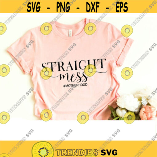 Straight Mess svg mom life svg mama svg Mama clipart Sublimation designs download SVG files for Cricut