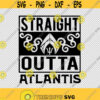 Straight Outta Atlantis SVG PNG EPS File For Cricut Silhouette Cut Files Vector Digital File