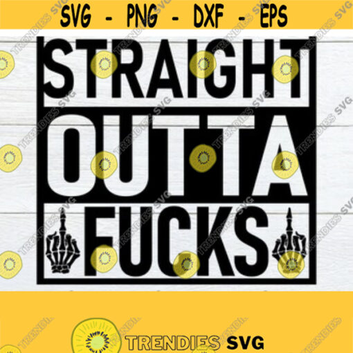 Straight Outta Fucks Adult Humor Sarcasm Skeleton Middle Finger Print Transfer SVG Cricut File Silhouette File Sarcastic SVG Design 167
