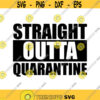 Straight Outta Quarantine Decal Files cut files for cricut svg png dxf Design 491