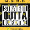 Straight Outta Quarantine Svg Png Clipart Silhouette Dxf Eps
