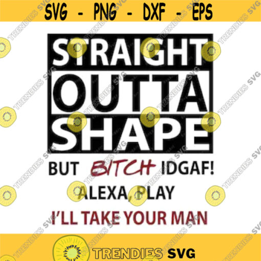 Straight Outta Shape SVG PNG PDF Cricut Cricut svg Silhouette svg Fitness Svg Workout Svg Alexa Play Ill Take Yo Man Design 1976