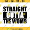 Straight Outta The Womb Decal Files cut files for cricut svg png dxf Design 490