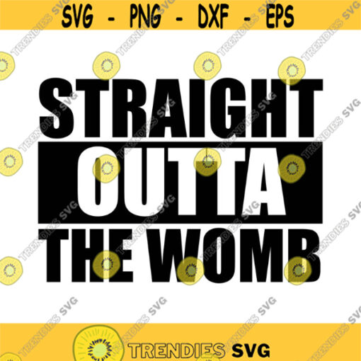 Straight Outta The Womb Decal Files cut files for cricut svg png dxf Design 490