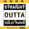 Straight Outta Toilet Paper Straight Outta Toilet Paper Svg Toilet Paper Svg Straight Outta Svg cut png digital file 437
